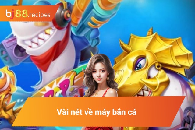 Sơ bộ về máy bắn cá đình đám 